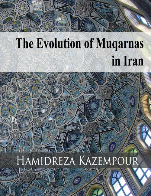 The Evolution Of Muqarnas In Iran