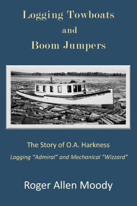 Logging Towboats And Boom Jumpers: The Story Of O.A. Harkness