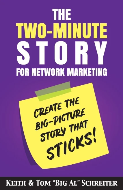 The Two-Minute Story For Network Marketing : Create The Big-Picture Story That Sticks!