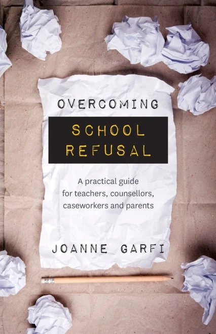 Overcoming School Refusal : A Practical Guide For Teachers, Counsellors, Caseworkers And Parents