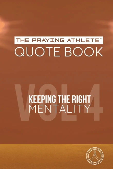 The Praying Athlete Quote Book Vol. 4 Keeping The Right Mentality