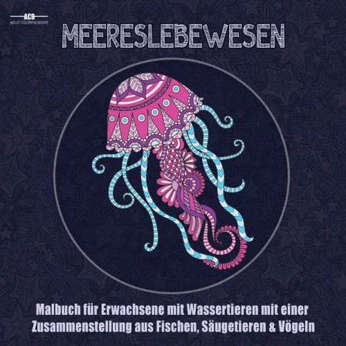 Malbuch Fur Erwachsene Mit Meereslebewesen : Malbuch Für Erwachsene Mit Wassertieren Mit Einer Zusammenstellung Aus Fischen, Säugetieren, Vögeln, ... (21,5 X 21,5 Cm - Blau) (German Edition)