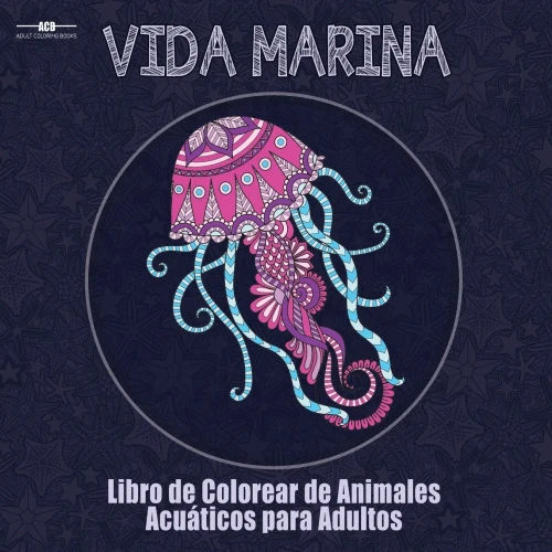 Libro De Colorear Para Adultos De La Vida Marina : Libro De Colorear De Animales Acuáticos Para Adultos Con Un Sinfín De Peces, Mamíferos, Aves, ... X 21,5 Cm Pulgadas - Azul) (Spanish Edition)