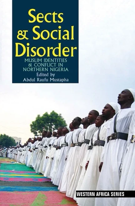 Sects & Social Disorder : Muslim Identities & Conflict In Northern Nigeria