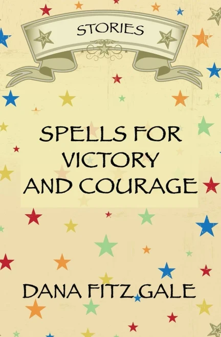 Spells For Victory And Courage : Stories