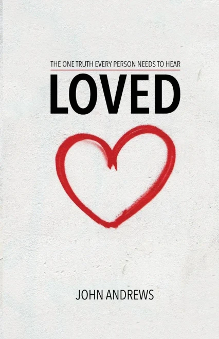 Loved: The One Truth That Every Person Needs To Hear