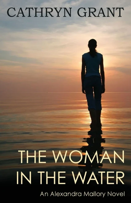 The Woman In The Water (A Psychological Suspense Novel) : An Alexandra Mallory Novel