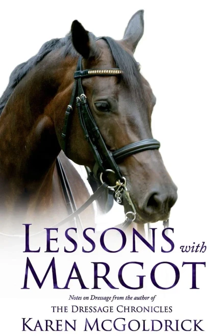 Lessons With Margot : Notes On Dressage From The Author Of The Dressage Chronicles