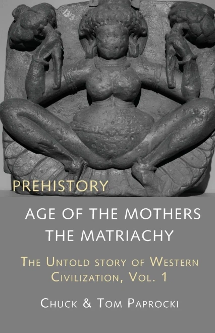 The Untold Story Of Western Civilization, Vol. 1 : Prehistory: The Age Of The Mothers