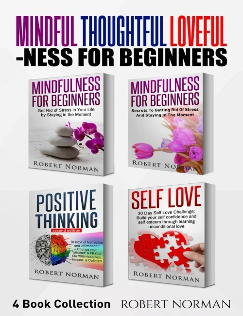 Mindfulness For Beginners, Positive Thinking, Self Love : 4 Books In 1! Your Mindset Super Combo! Learn To Stay In The Moment, 30 Days Of Positive Thoughts, 30 Days Of Self Love