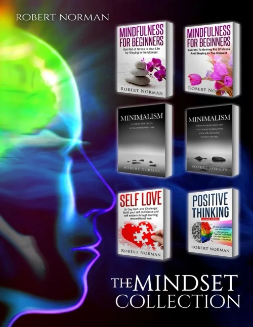Minimalism, Mindfulness For Beginners, Self Love, Positive Thinking : 6 Books In 1! Live Better With Less, Declutter Your Life, Get Rid Of Stress, Stay ... Thinking, Self Love (Personal Development)