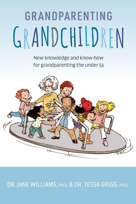 Grandparenting Grandchildren: New Knowledge And Know-How For Grandparenting The Under 5S