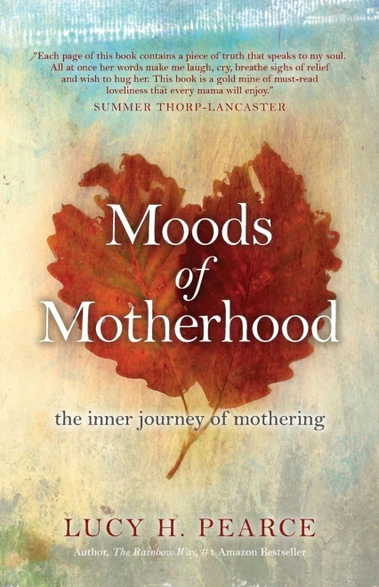Moods Of Motherhood : The Inner Journey Of Mothering