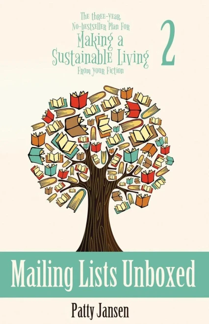 Mailing Lists Unboxed : The Three-Year, No-Bestseller Plan For Making A Living From Your Fiction