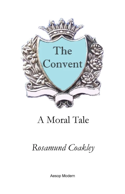 The Convent : A Moral Tale