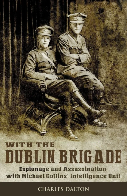 With The Dublin Brigade : Espionage And Assassination With Michael Collins' Intelligence Unit