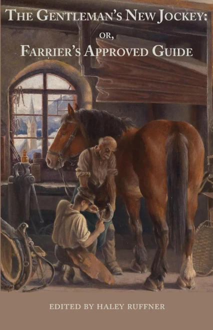 The Gentleman'S New Jockey : Or, Farrier'S Approved Guide