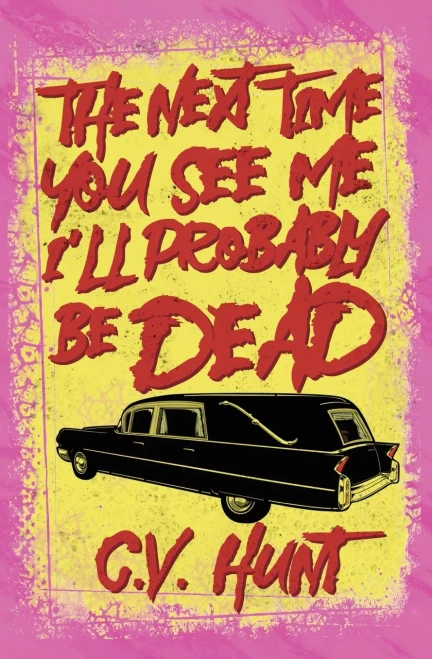 The Next Time You See Me I'Ll Probably Be Dead