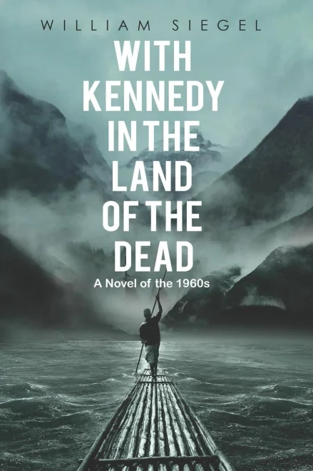 With Kennedy In The Land Of The Dead: A Novel Of The 1960S