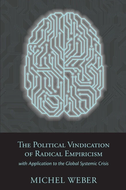 The Political Vindication Of Radical Empiricism : With Application To The Global Systemic Crisis