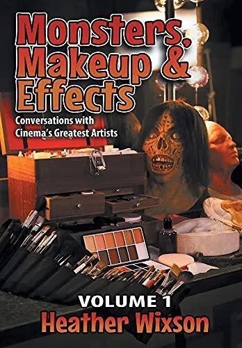 Monsters, Makeup & Effects: Conversations With Cinema'S Greatest Artists (Hardcover)
