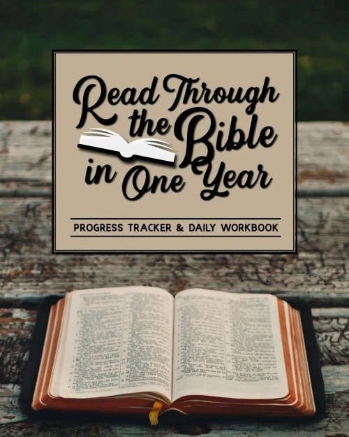 Read Through The Bible In One Year : Progress Tracker & Daily Workbook