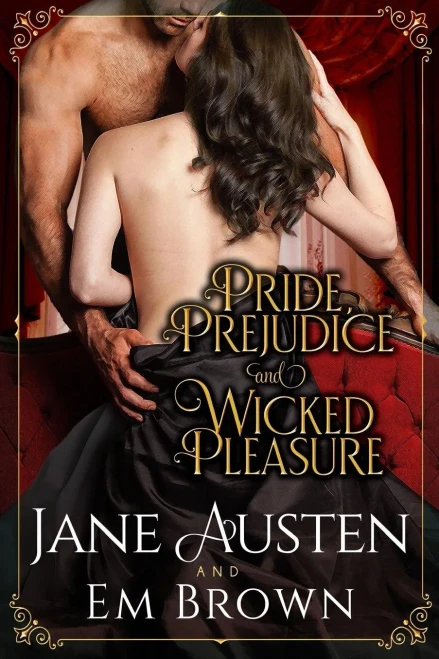 Pride, Prejudice And Wicked Pleasure : A Jane Austen Pride And Prejudice Variation