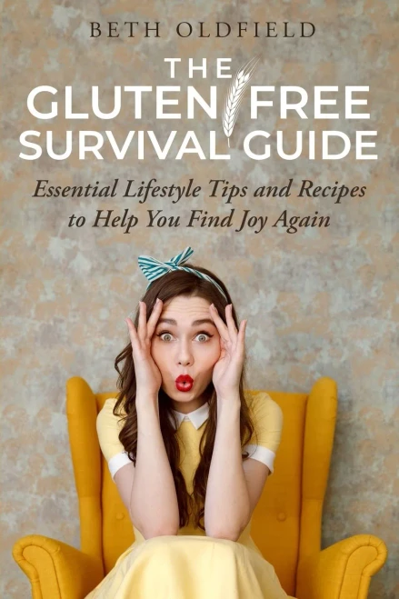 The Gluten-Free Survival Guide: Essential Lifestyle Tips And Recipes To Help You Find Joy Again
