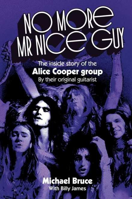 No More Mr Nice Guy: The Inside Story Of The Alice Cooper Group