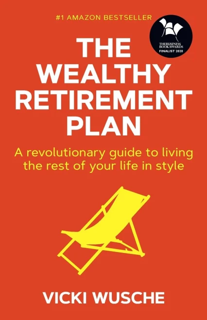 The Wealthy Retirement Plan : A Revolutionary Guide To Living The Rest Of Your Life In Style