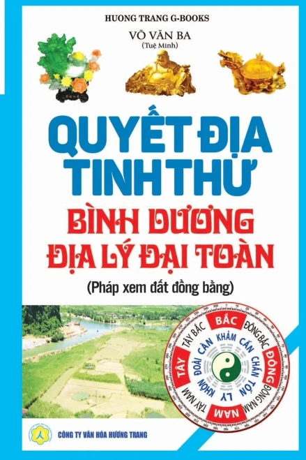Quy¿T D¿A Tinh Thu - Bình Duong D¿A Lý D¿I Toàn : Phép Xem D¿T D¿Ng B¿Ng - T¿Ng H¿P Tinh Hoa D¿A Lý Phong Th¿Y - Trân Tàng Bí B¿N