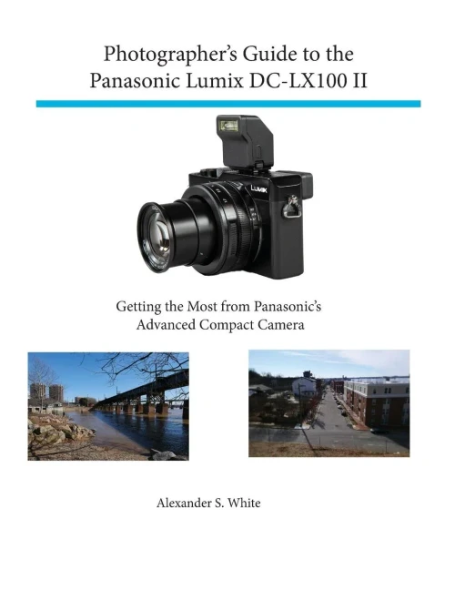 Photographer'S Guide To The Panasonic Lumix Dc-Lx100 Ii : Getting The Most From Panasonic'S Advanced Compact Camera