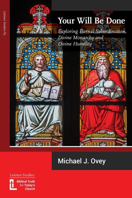 Your Will Be Done : Exploring Eternal Subordination, Divine Monarchy And Divine Humility