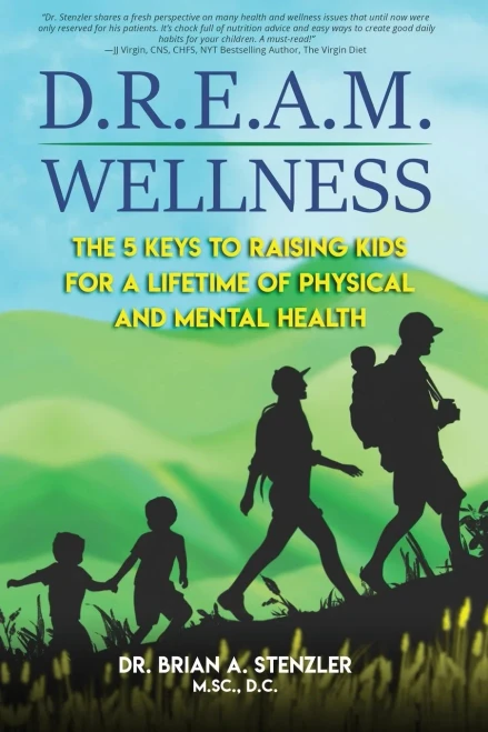 D.R.E.A.M. Wellness: The 5 Keys To Raising Kids For A Lifetime Of Physical And Mental Health