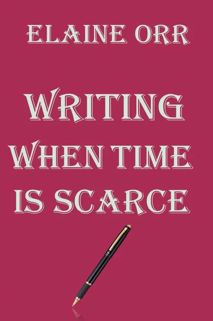 Writing And Publishing When Time Is Scarce : And Getting Your Work Published