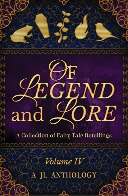 Of Legend And Lore : A Collection Of Fairy Tale Retellings
