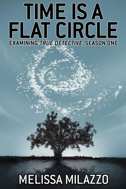 Time Is A Flat Circle : Examining True Detective, Season One