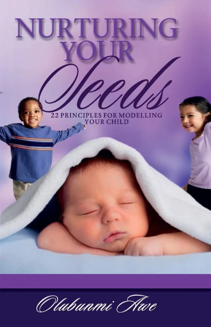Nurturing Your Seeds : 22 Principles For Modelling Your Child