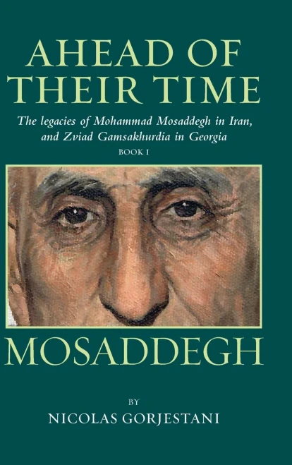 Mosaddegh: The Legacies Of Mohammad Mosaddegh In Iran, And Zviad Gamsakhurdia In Georgia