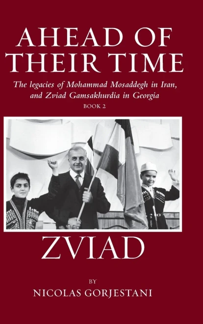 Zviad: The Legacies Of Mohammad Mosaddegh In Iran, And Zviad Gamsakhurdia In Georgia