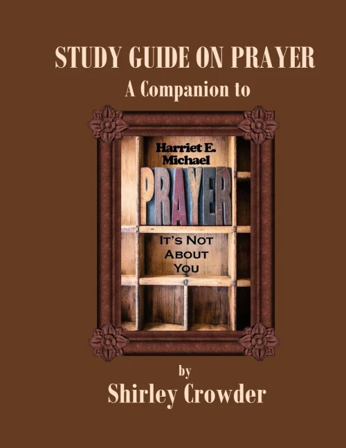 Study Guide On Prayer: Companion To Prayer: It'S Not About You By Harriet E. Michael