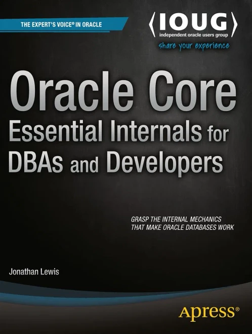 Oracle Core: Essential Internals for DBAs and Developers: Essential Internals for DBAs and Developers (Expert's Voice in Databases)