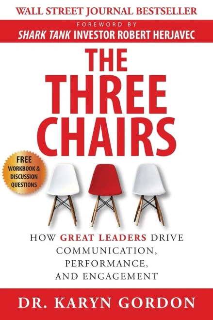 The Three Chairs: How Great Leaders Drive Communication, Performance, And Engagement