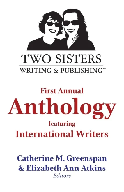 Two Sisters Writing And Publishing First Annual Anthology : Featuring International Writers