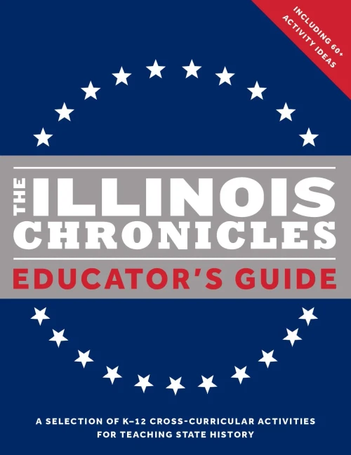The Illinois Chronicles Educator'S Guide : A Selection Of K-12 Cross-Curricular Activities For Teaching State History