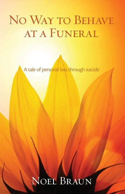 No Way To Behave At A Funeral : A Tale Of Personal Loss Through Suicide