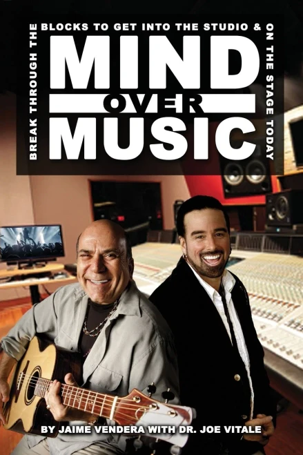 Mind Over Music : Break Through The Blocks To Get Into The Studio And On Stage Today!