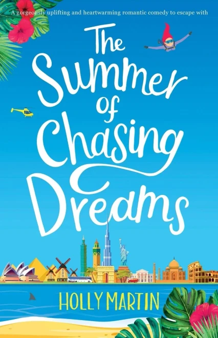 The Summer Of Chasing Dreams : A Gorgeously Uplifting And Heartwarming Romantic Comedy To Escape With