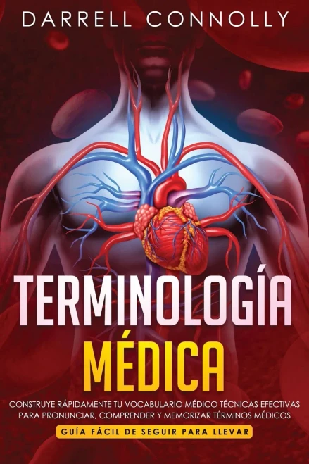 Terminología Médica : Construye Rápidamente Tu Vocabulario Médico Técnicas Efectivas Para Pronunciar, Comprender Y Memorizar Términos Médicos (Guía F