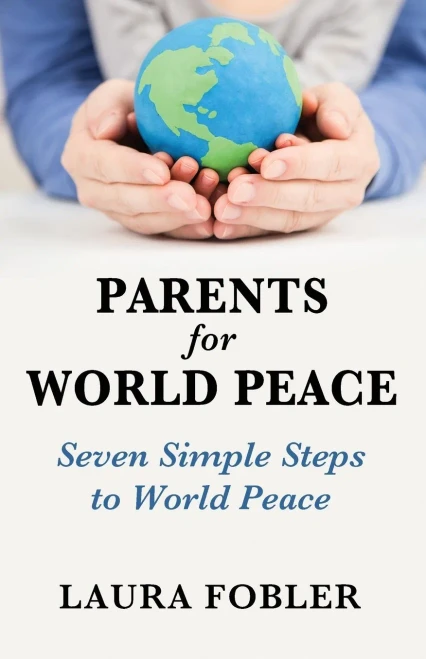 Parents For World Peace : Seven Simple Steps To World Peace